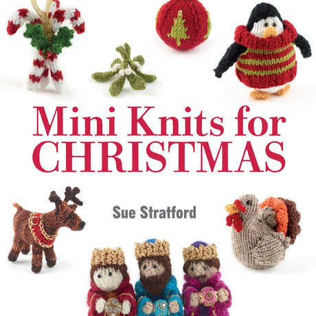 Mini Knits for Christmas by Sue Stratford