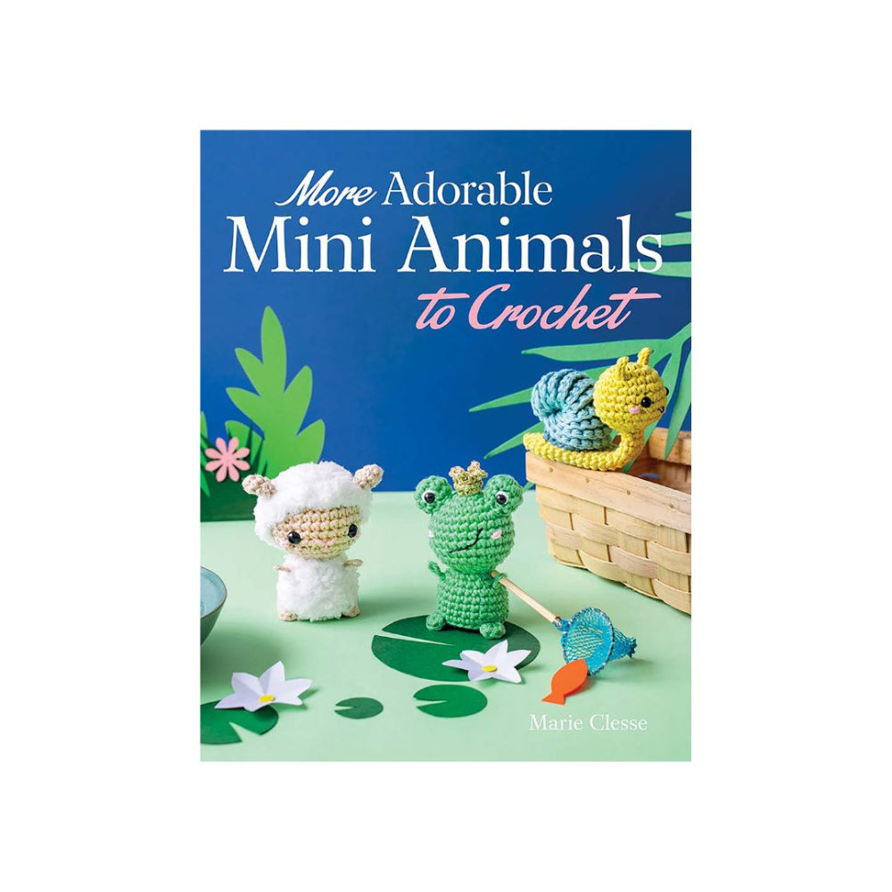 More Adorable Mini Animals to Crochet Book