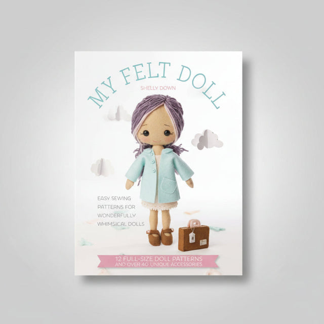 My Felt Doll Book  - Easy Sewing Patterns for Wonderfully Whimsical Dolls