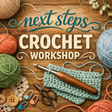 Next Steps Crochet Workshop